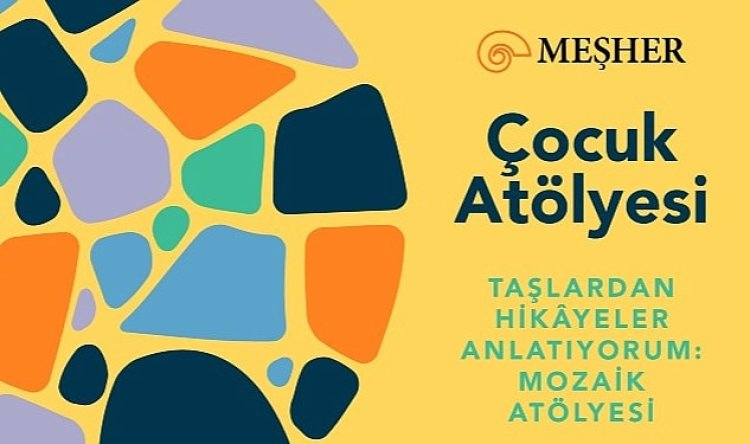 Meşher Çocukları Mozaik Atölyesine Davet Ediyor