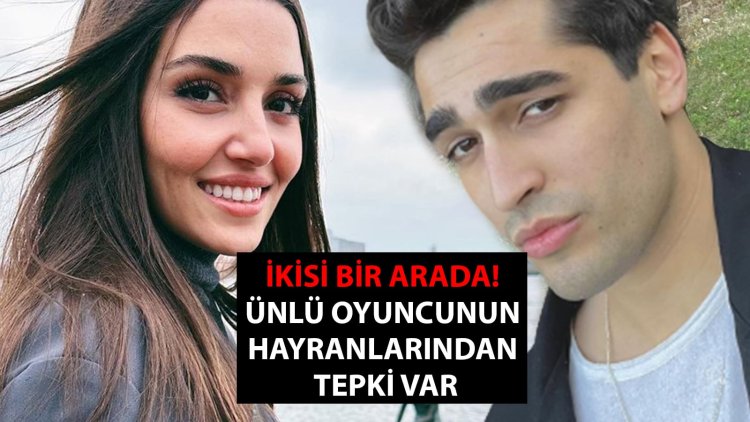 Hande Erçel ile Mert Ramazan Demir bir arada! Ünlü oyuncunun hayranlarından tepki var