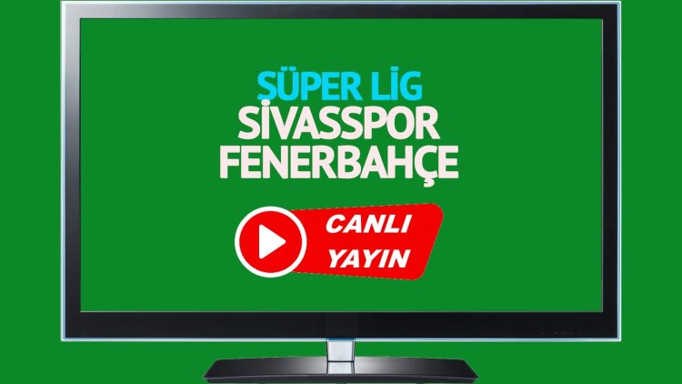 CANLI İZLE! Sivasspor Fenerbahçe Bein Sports canlı maç izle!