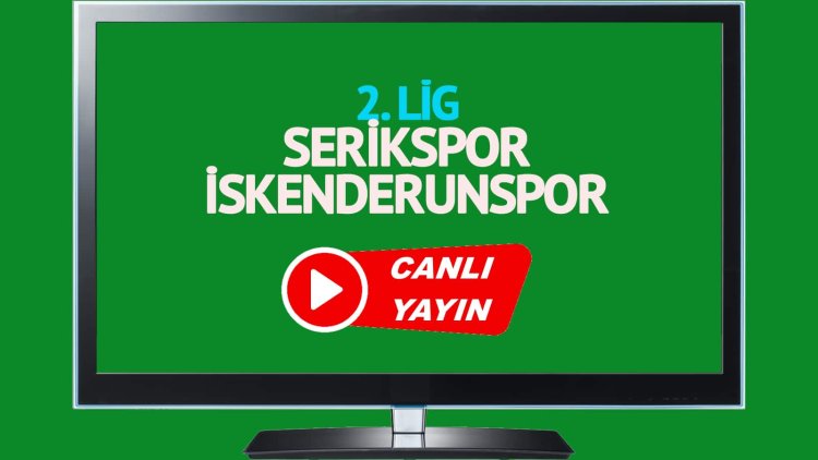 Serikspor İskenderunspor maçı canlı yayınlanacak mı? Serikspor İskenderunspor maçı canlı izle