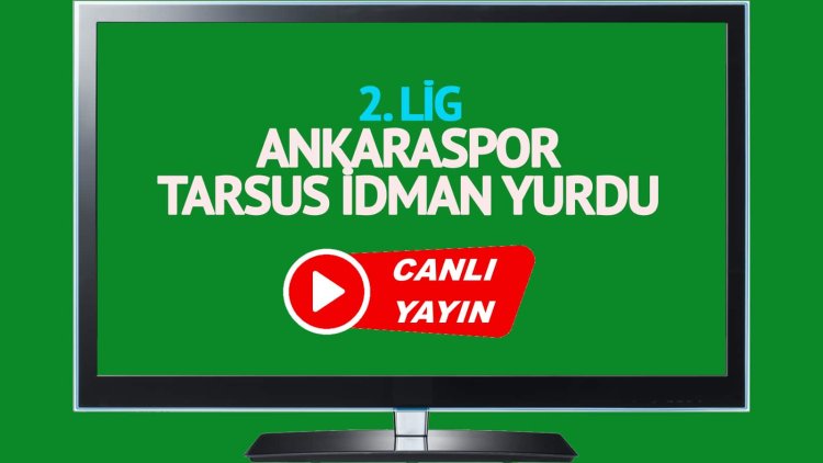 Ankaraspor Tarsus İdman Yurdu maçı canlı yayınlanacak mı? Ankaraspor Tarsus İdman Yurdu maçı canlı izle