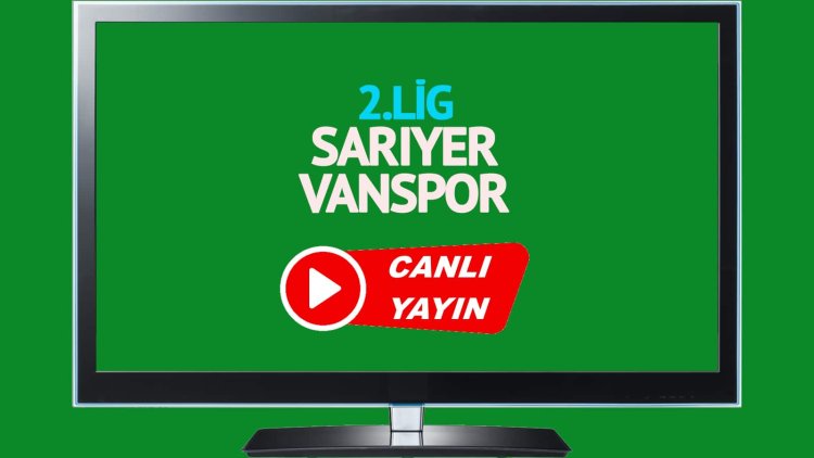 CANLI İZLE! Sarıyer Vanspor canlı maç izle