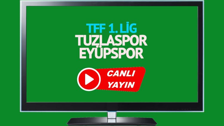 HAYATI GÖR!  Tuzlaspor Eyüpspor TRT Spor maçı canlı izle!