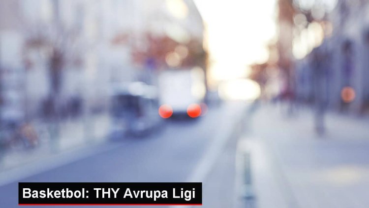 Basketbol: THY Avrupa Ligi