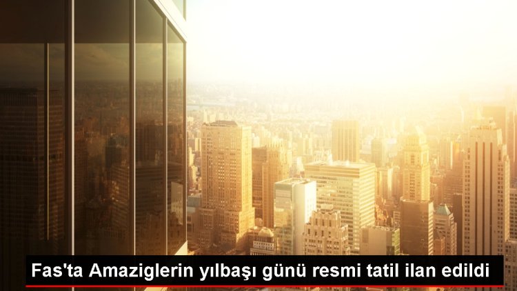 Fas’ta Amaziglerin yılbaşı günü resmi tatil ilan edildi