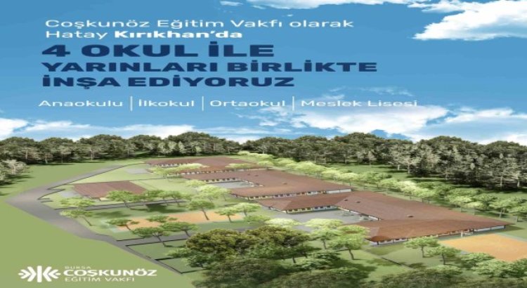 Coşkunöz Eğitim Vakfı Hatay Kırıkhanda 4 okul açıyor