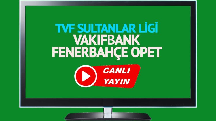 HAYATI GÖR!  Vakıfbank Fenerbahçe Opet TRT Spor maçı canlı izle!