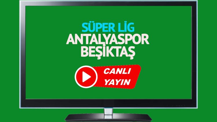 HAYATI GÖR!  Antalyaspor Beşiktaş Bein Sports’u canlı izle!