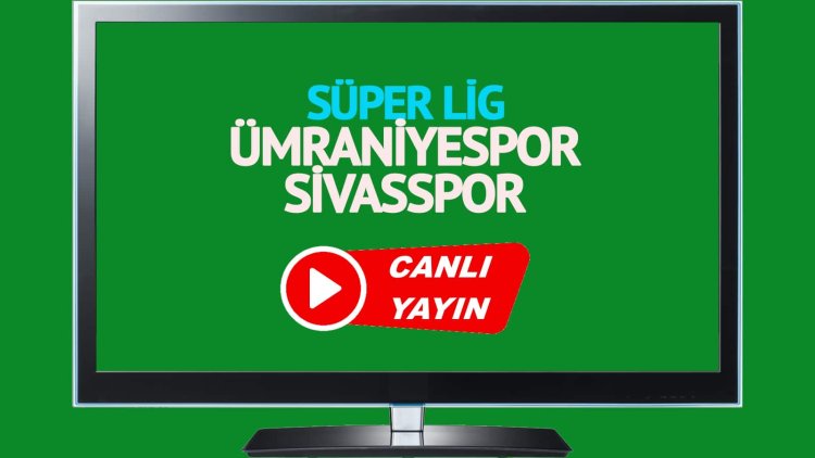 HAYATI GÖR!  Ümraniyespor Sivasspor Bein Sports izle!