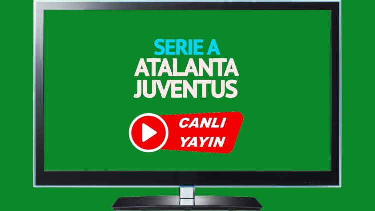 HAYATI GÖR!  Atalanta Juventus S Sport’u canlı izleyin!