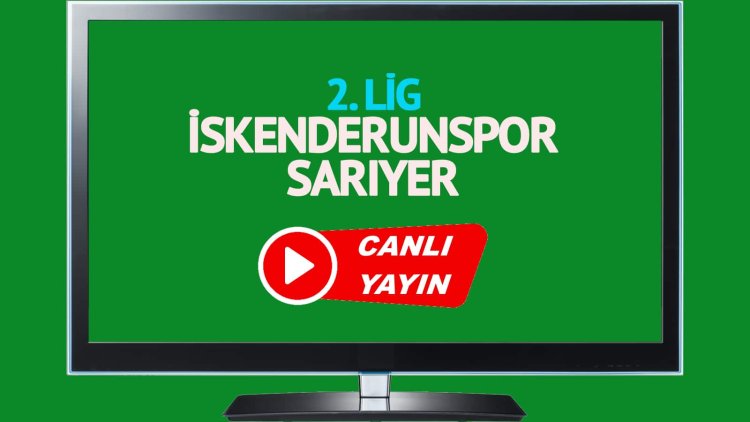 HAYATI GÖR!  İskenderunspor Sarıyer maçı canlı izle