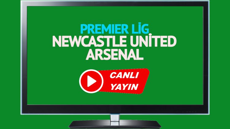 HAYATI GÖR!  Newcastle United Arsenal Arsenal Bein Sports maçını canlı izle!