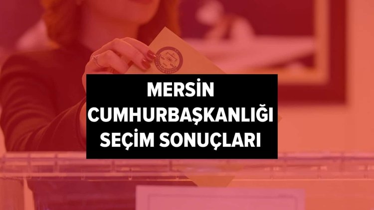 İşte YSK Mersin seçim sonuçları