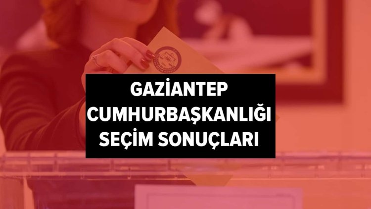 İşte YSK Gaziantep seçim sonuçları