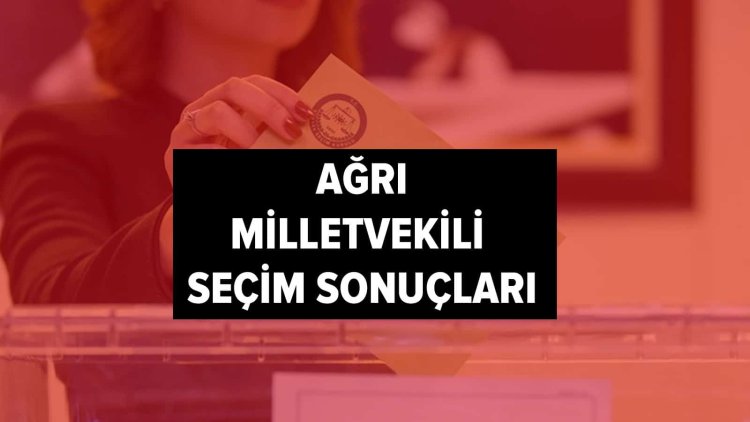 İşte YSK Ağrı seçim sonuçları