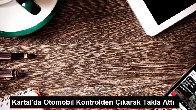 Kartal’da Otomobil Kontrolden Çıkarak Takla Attı