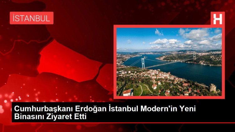 Cumhurbaşkanı Erdoğan İstanbul Modern’in Yeni Binasını Ziyaret Etti