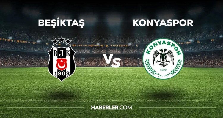 Beşiktaş – Konyaspor maçı ne zaman, saat kaçta, hangi kanalda? Beşiktaş – Konyaspor maçı saat kaçta başlayacak, nerede yayınlanacak?