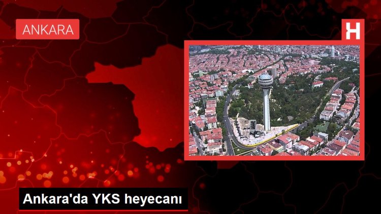 Ankara’da YKS heyecanı