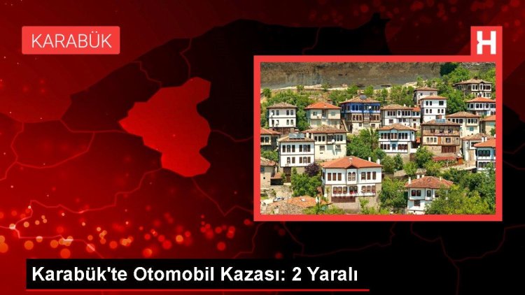 Karabük’te Otomobil Kazası: 2 Yaralı