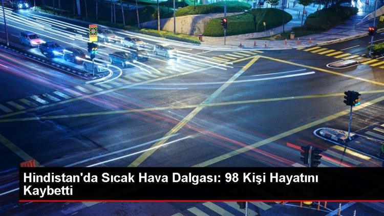 Hindistan’da Sıcak Hava Dalgası: 98 Kişi Hayatını Kaybetti