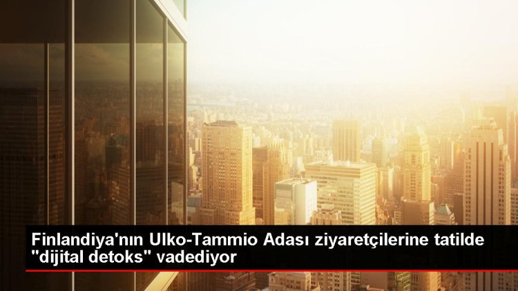 Finlandiya’da Dijital Detoks Tatili: Ulko-Tammio Adası