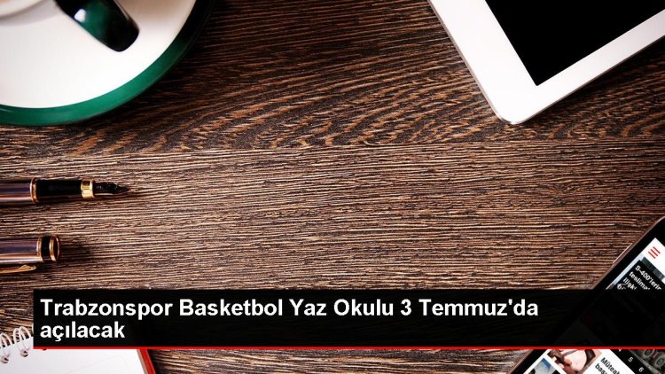 Trabzonspor Basketbol Yaz Okulu 3 Temmuz’da başlıyor