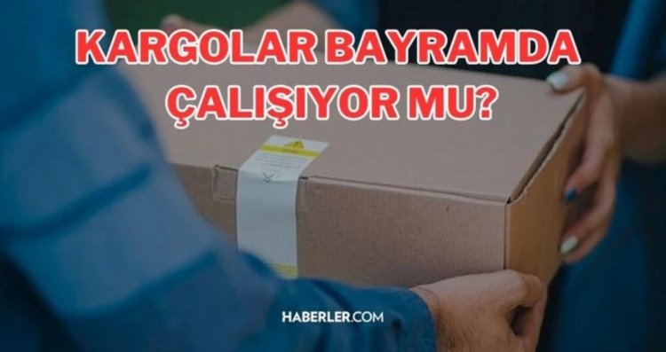 Kargocular bayramda çalışıyor mu 2023? Kargocular bayramda çalışır mı? Kargocular bayramda açık mı? Bayramda kargolar çalışıyor mu?