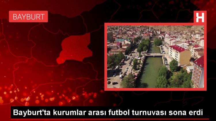 Bayburt’ta Kurumlar Arası Futbol Turnuvası Sona Erdi