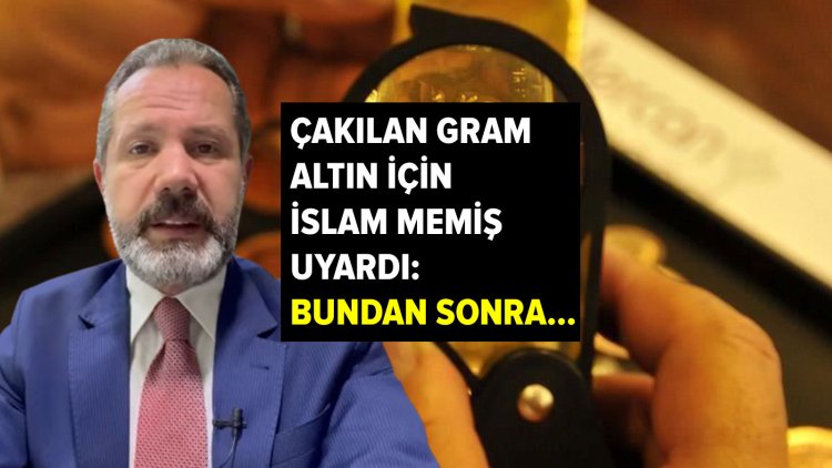 Çakılan gram altın için İslam Memiş uyardı: Çok önemli, bundan sonra