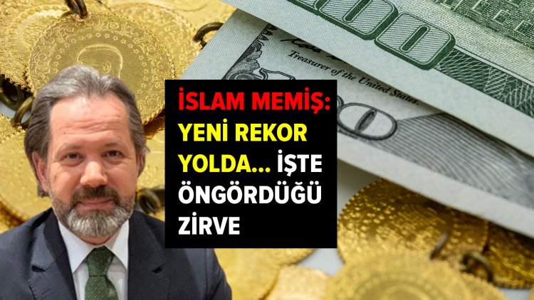 İşte gram altın ve dolar için öngördüğü yeni zirve