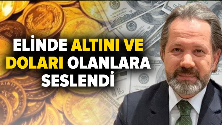 Elinde altın ve doları olanlar…