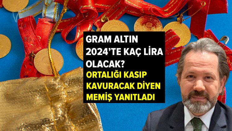 İslam Memiş’ten ‘gram altın 2024’te kaç lira olacak?’ sorusuna yanıt! ‘Ortalığı kasıp kavuracak’ uyarısı