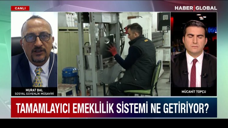 Tamamlayıcı emeklilik sistemi nasıl olacak? Sosyal Güvenlik Müşaviri Murat Bal değerlendirdi